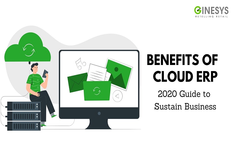 Benefits of  Cloud ERP - 2020 Guide to Sustain Business