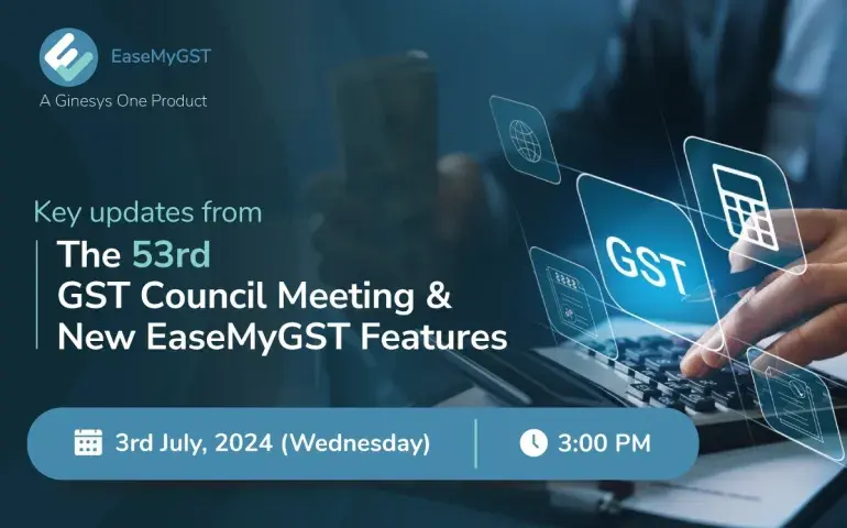 Webinar on Key Updates from the 53rd GST Council Meeting & New Features on EaseMyGST
